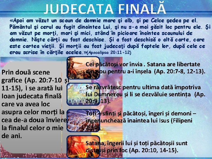 JUDECATA FINALĂ «Apoi am văzut un scaun de domnie mare şi alb, şi pe