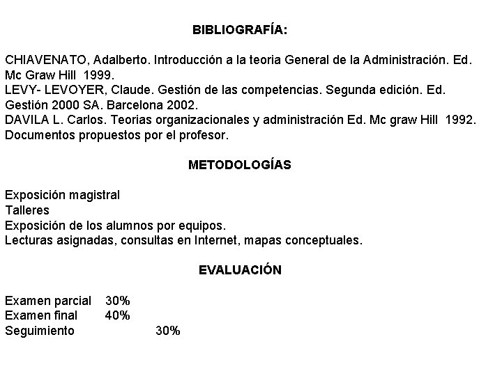 BIBLIOGRAFÍA: CHIAVENATO, Adalberto. Introducción a la teoria General de la Administración. Ed. Mc Graw BIBLIOGRAFÍA: CHIAVENATO, Adalberto. Introducción a la teoria General de la Administración. Ed. Mc Graw
