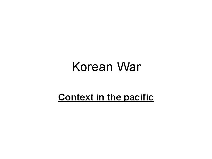 Korean War Context in the pacific 