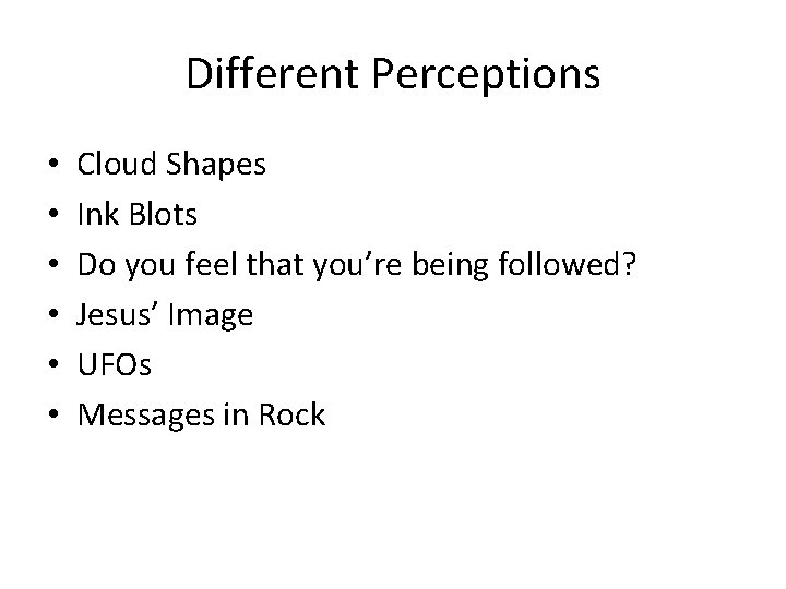 Different Perceptions • • • Cloud Shapes Ink Blots Do you feel that you’re