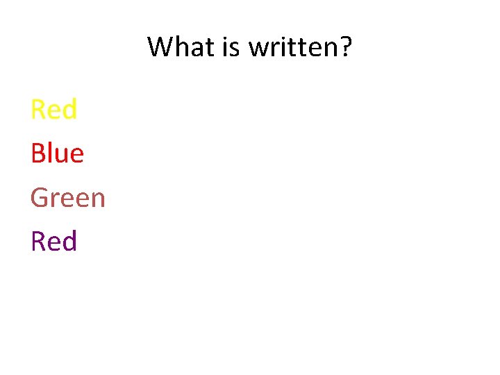 What is written? Red Blue Green Red 