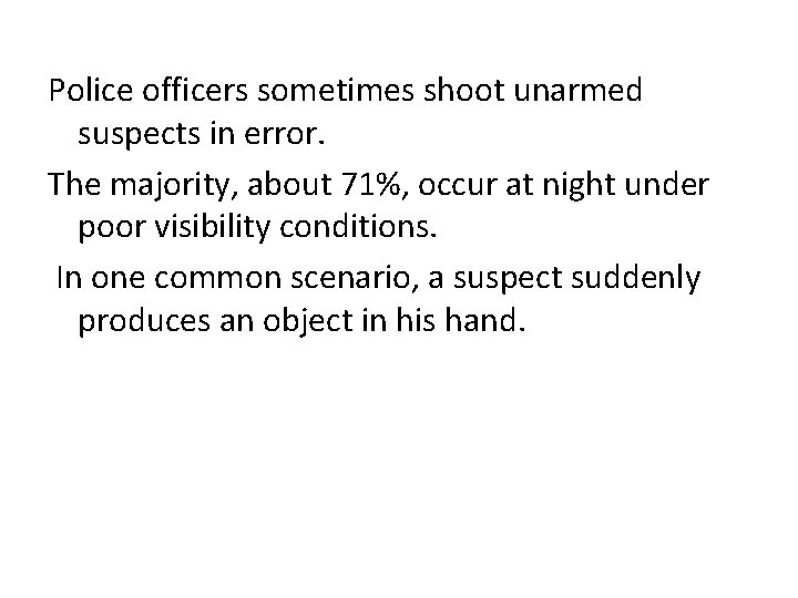 Police officers sometimes shoot unarmed suspects in error. The majority, about 71%, occur at