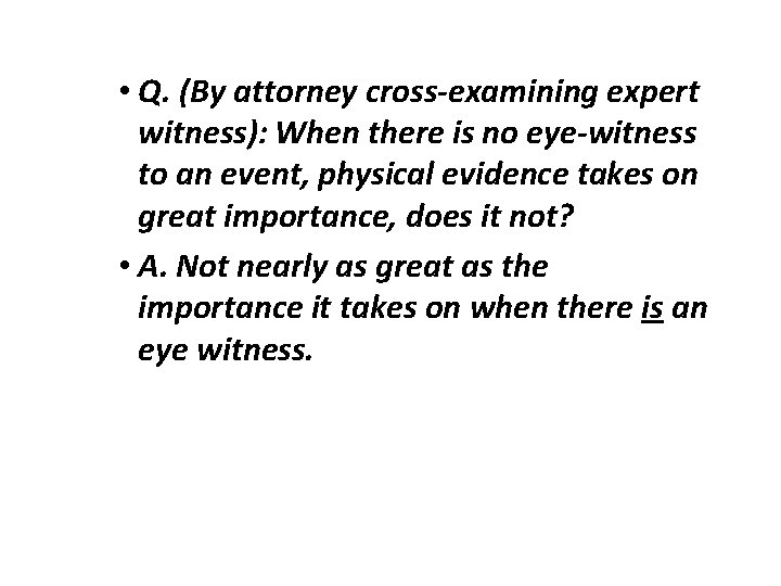  • Q. (By attorney cross-examining expert witness): When there is no eye-witness to