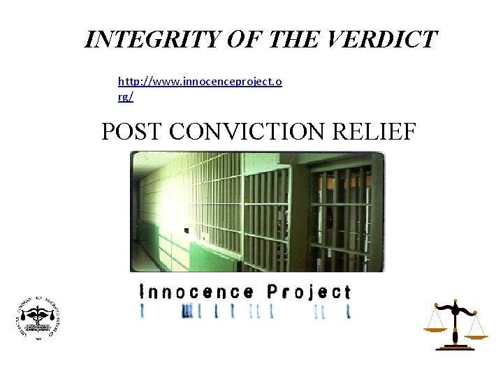 INTEGRITY OF THE VERDICT http: //www. innocenceproject. o rg/ POST CONVICTION RELIEF 