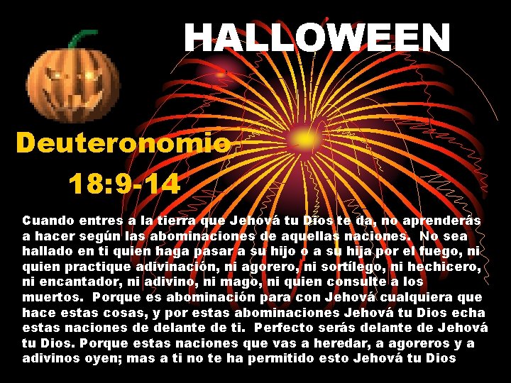 HALLOWEEN Deuteronomio 18: 9 -14 Cuando entres a la tierra que Jehová tu Dios