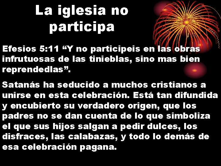 La iglesia no participa Efesios 5: 11 “Y no participeis en las obras infrutuosas