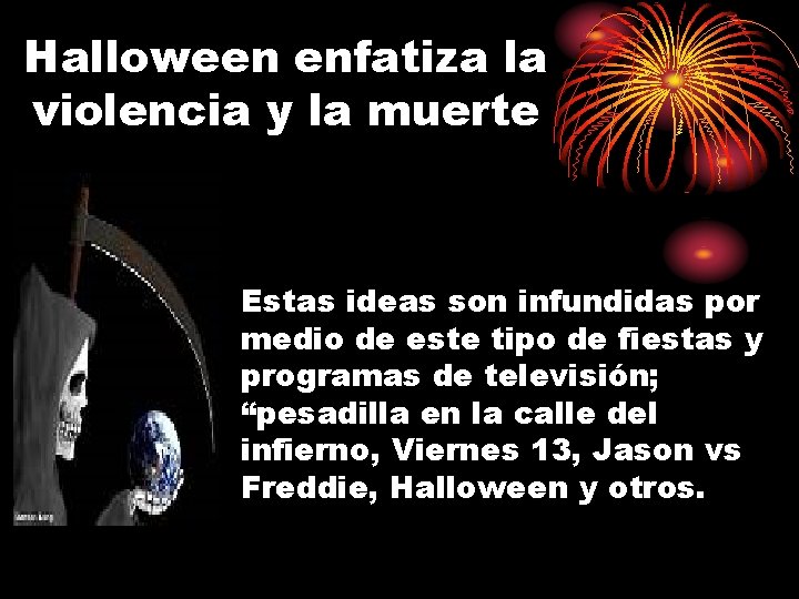 Halloween enfatiza la violencia y la muerte Estas ideas son infundidas por medio de