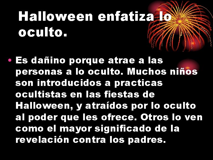 Halloween enfatiza lo oculto. • Es dañino porque atrae a las personas a lo