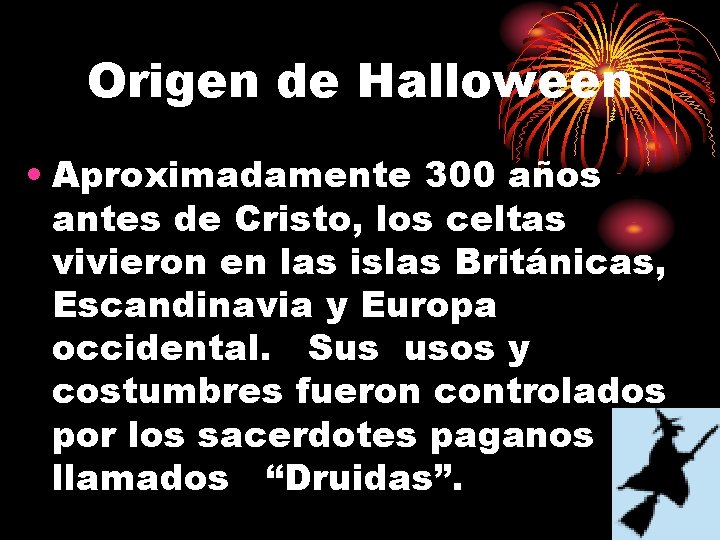 Origen de Halloween • Aproximadamente 300 años antes de Cristo, los celtas vivieron en