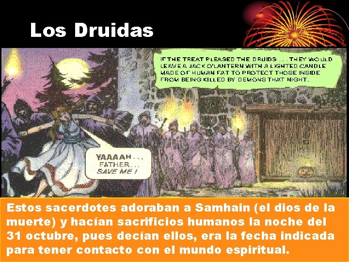 Los Druidas Estos sacerdotes adoraban a Samhain (el dios de la muerte) y hacían