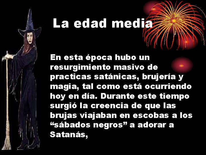 La edad media En esta época hubo un resurgimiento masivo de practicas satánicas, brujería