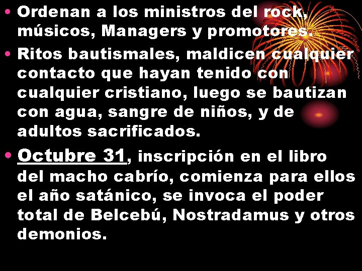  • Ordenan a los ministros del rock, músicos, Managers y promotores. • Ritos