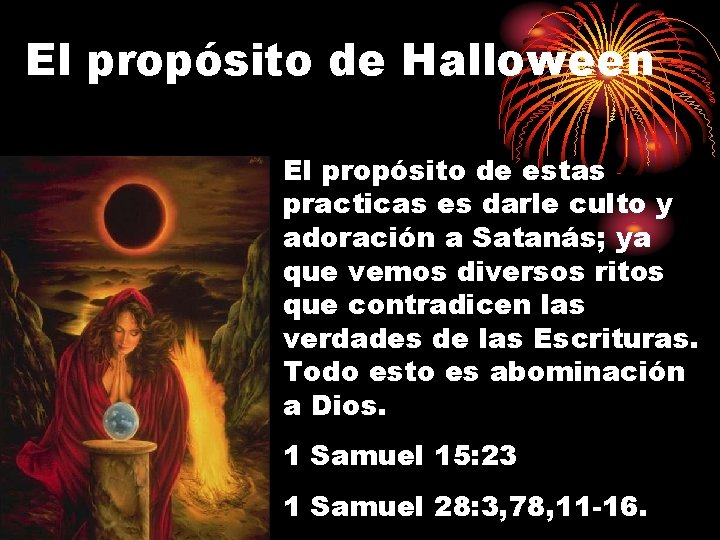 El propósito de Halloween El propósito de estas practicas es darle culto y adoración