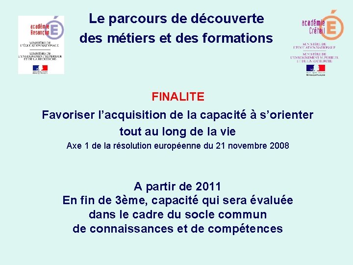 Le parcours de découverte des métiers et des formations FINALITE Favoriser l’acquisition de la