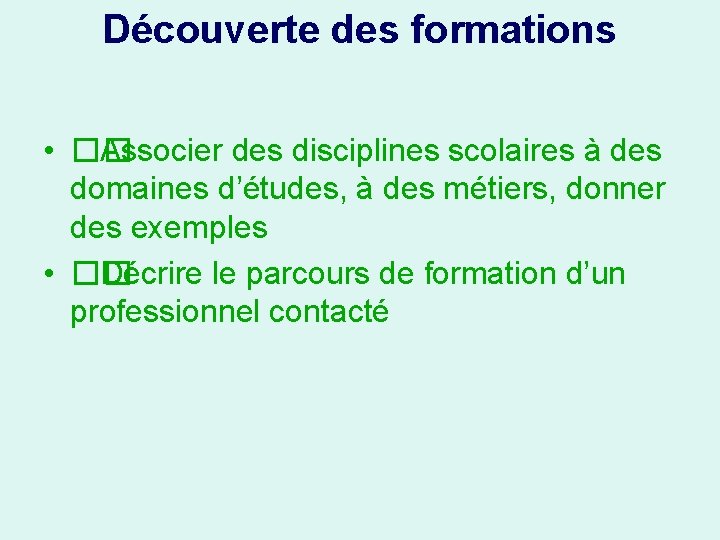 Découverte des formations • �� Associer des disciplines scolaires à des domaines d’études, à