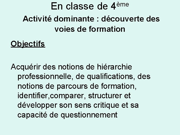 En classe de 4ème Activité dominante : découverte des voies de formation Objectifs Acquérir