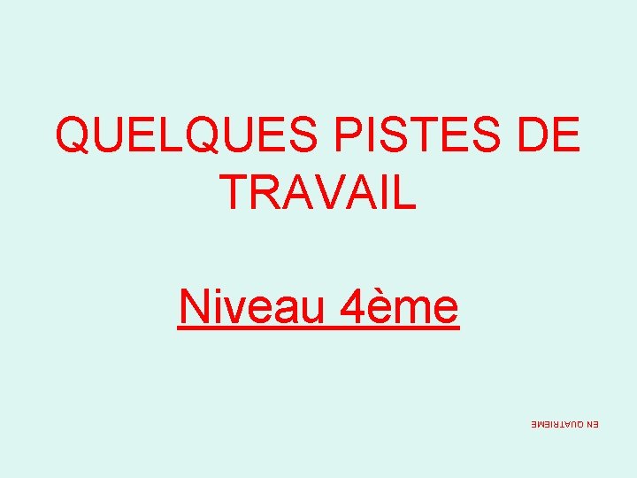 QUELQUES PISTES DE TRAVAIL Niveau 4ème EN QUATRIEME 