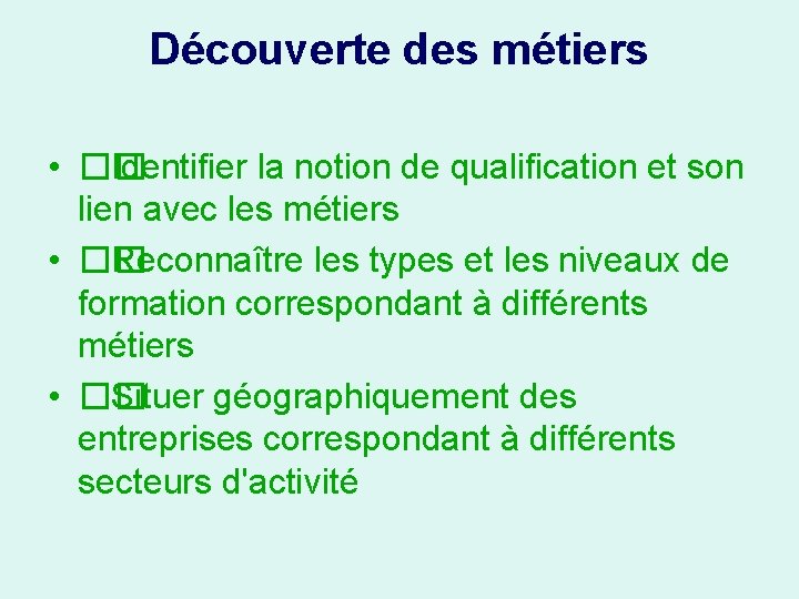 Découverte des métiers • �� Identifier la notion de qualification et son lien avec