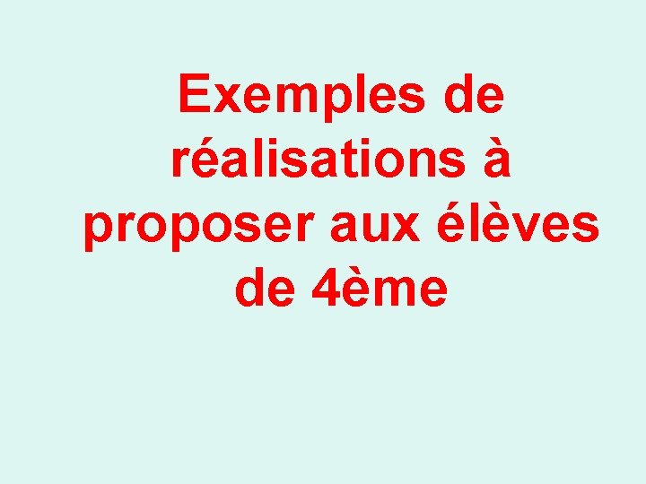 Exemples de réalisations à proposer aux élèves de 4ème 