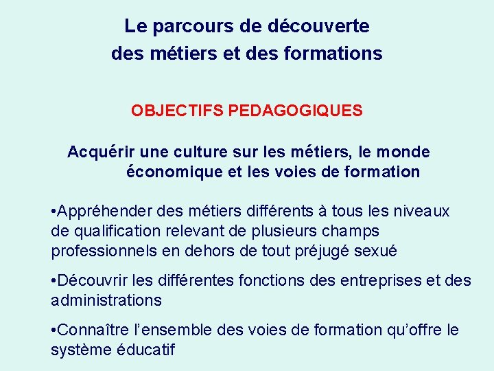 Le parcours de découverte des métiers et des formations OBJECTIFS PEDAGOGIQUES Acquérir une culture