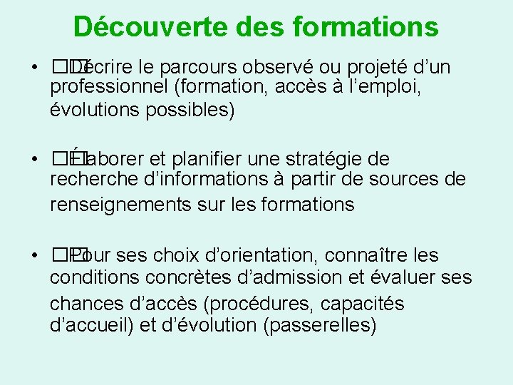 Découverte des formations • �� Décrire le parcours observé ou projeté d’un professionnel (formation,