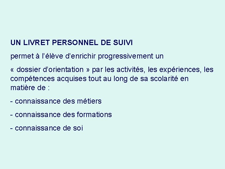 UN LIVRET PERSONNEL DE SUIVI permet à l’élève d’enrichir progressivement un « dossier d’orientation