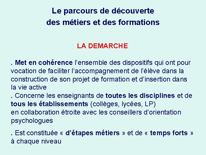 Le parcours de découverte des métiers et des formations LA DEMARCHE. Met en cohérence