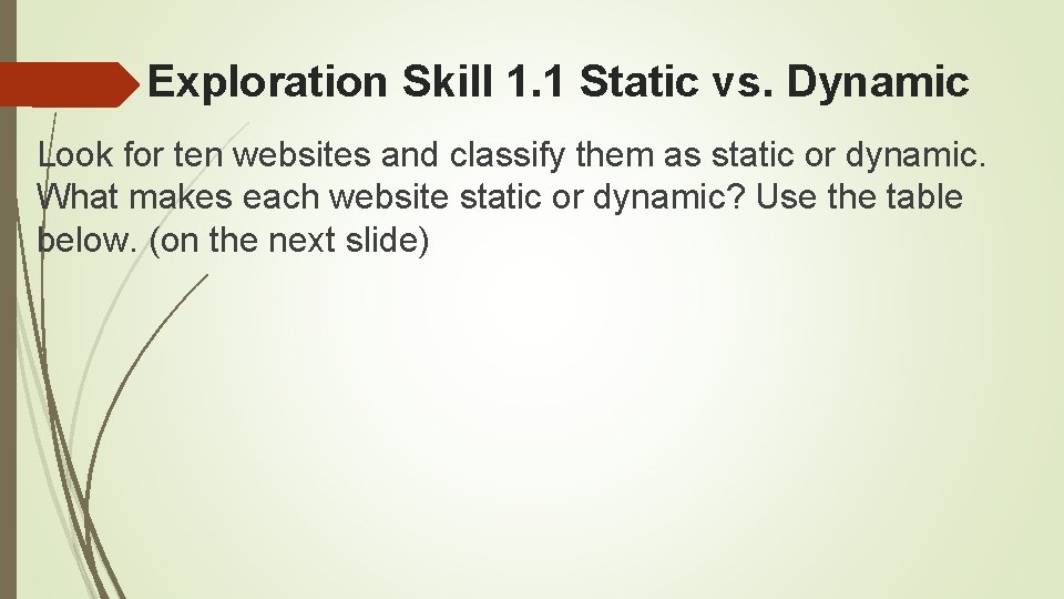 Exploration Skill 1. 1 Static vs. Dynamic Look for ten websites and classify them Exploration Skill 1. 1 Static vs. Dynamic Look for ten websites and classify them