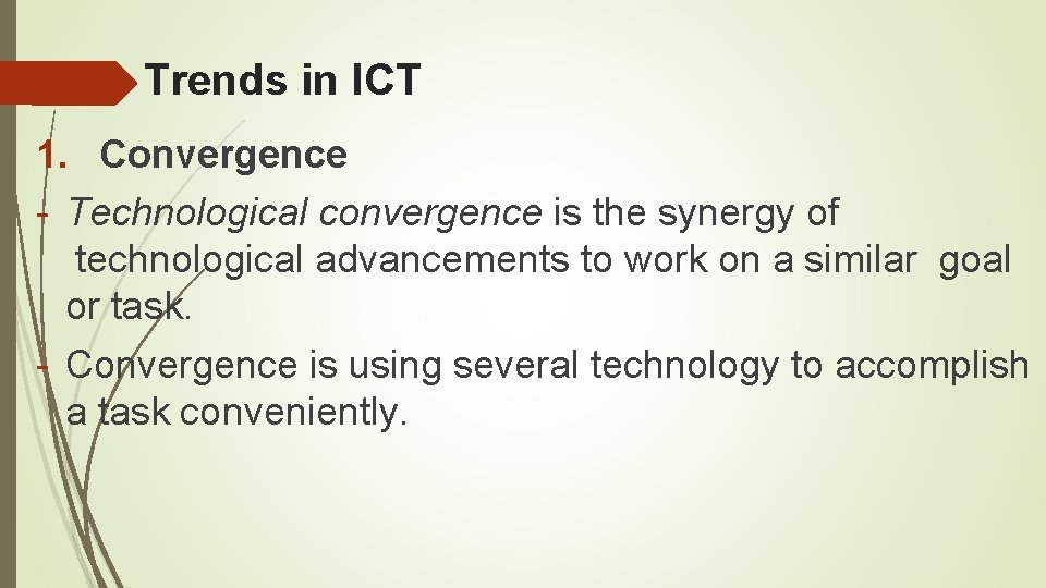 Trends in ICT 1. Convergence - Technological convergence is the synergy of technological advancements Trends in ICT 1. Convergence - Technological convergence is the synergy of technological advancements