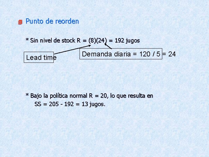 4 Punto de reorden * Sin nivel de stock R = (8)(24) = 192