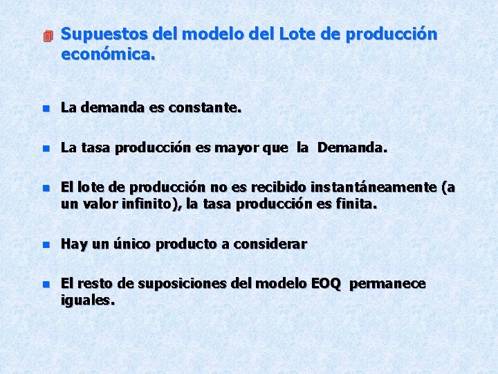 4 Supuestos del modelo del Lote de producción económica. n La demanda es constante.