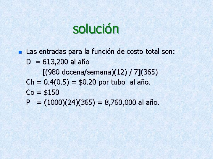 solución n Las entradas para la función de costo total son: D = 613,