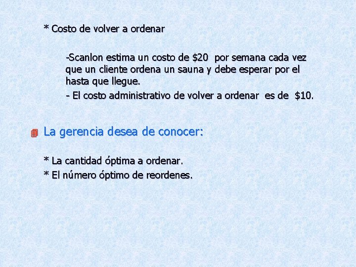 * Costo de volver a ordenar -Scanlon estima un costo de $20 por semana