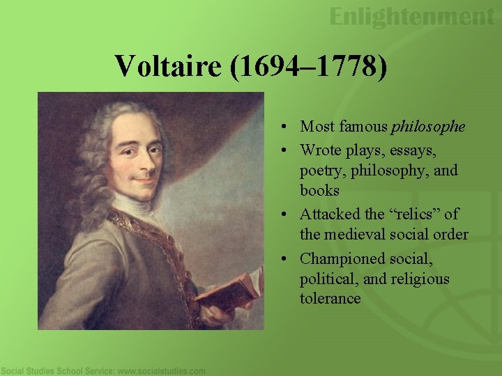 Voltaire (1694– 1778) • Most famous philosophe • Wrote plays, essays, poetry, philosophy, and