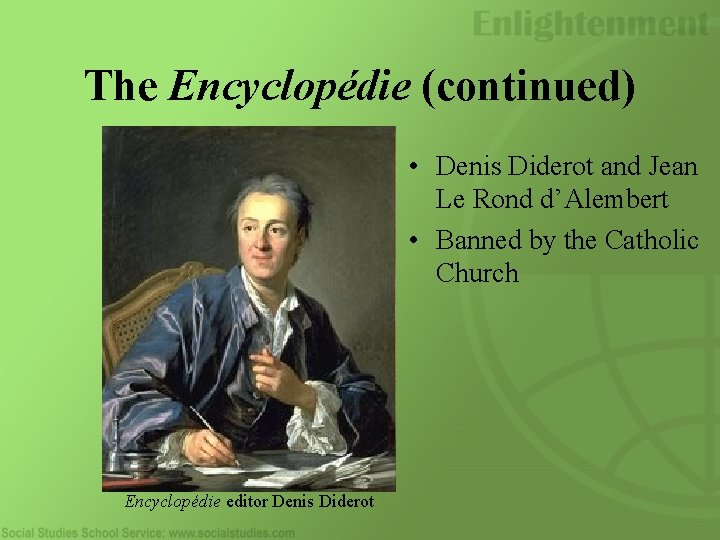 The Encyclopédie (continued) • Denis Diderot and Jean Le Rond d’Alembert • Banned by