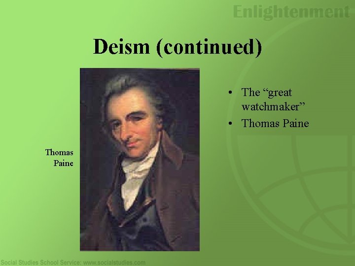 Deism (continued) • The “great watchmaker” • Thomas Paine 