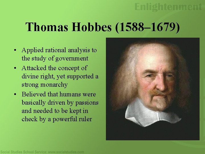 Thomas Hobbes (1588– 1679) • Applied rational analysis to the study of government •