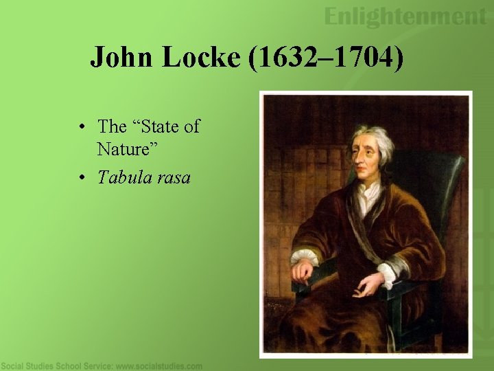 John Locke (1632– 1704) • The “State of Nature” • Tabula rasa 