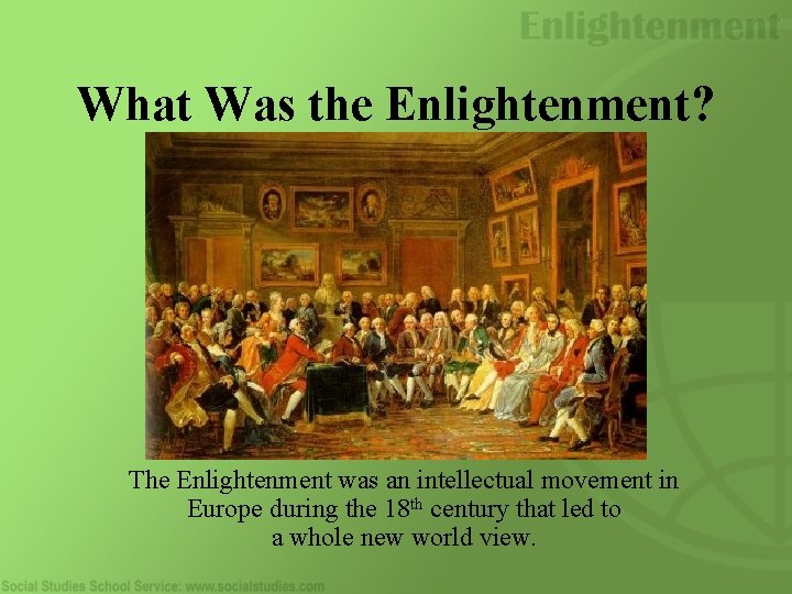 What Was the Enlightenment? The Enlightenment was an intellectual movement in Europe during the