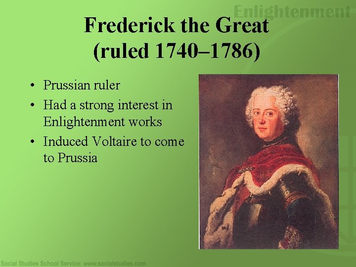 Frederick the Great (ruled 1740– 1786) • Prussian ruler • Had a strong interest