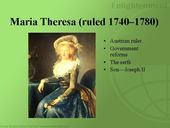Maria Theresa (ruled 1740– 1780) • Austrian ruler • Government reforms • The serfs