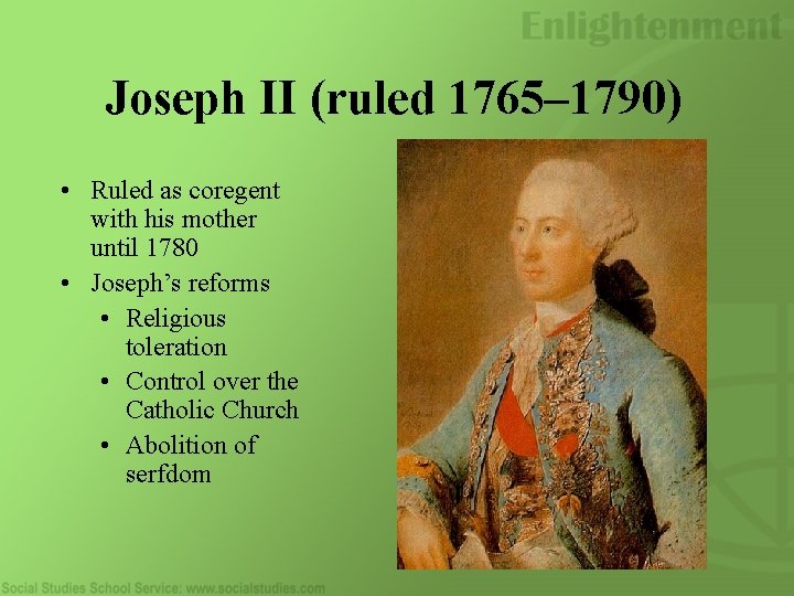 Joseph II (ruled 1765– 1790) • Ruled as coregent with his mother until 1780