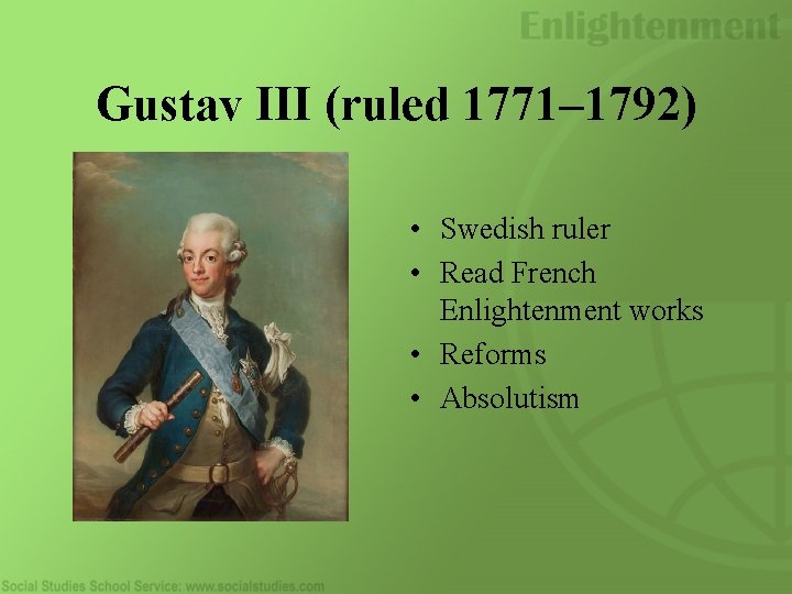 Gustav III (ruled 1771– 1792) • Swedish ruler • Read French Enlightenment works •