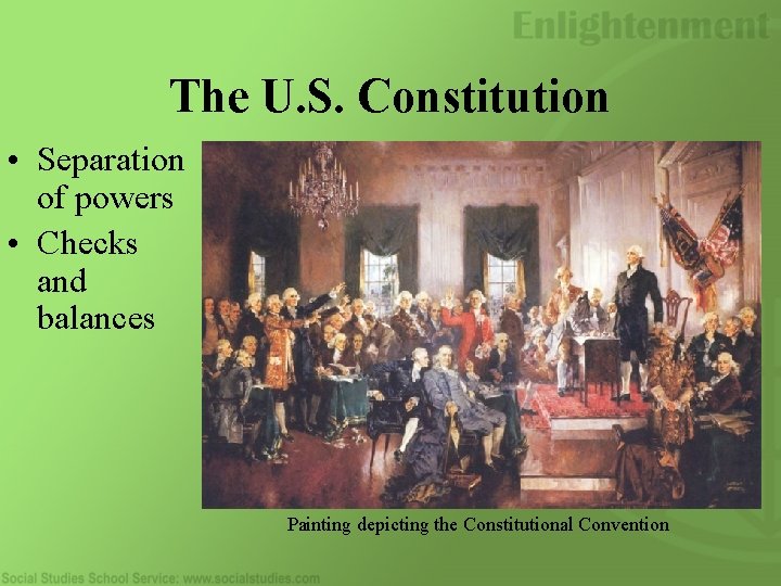 The U. S. Constitution • Separation of powers • Checks and balances Painting depicting