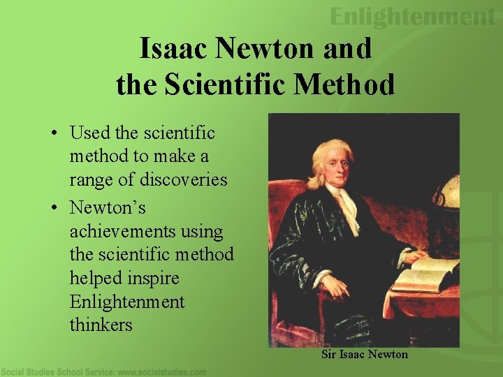 Isaac Newton and the Scientific Method • Used the scientific method to make a