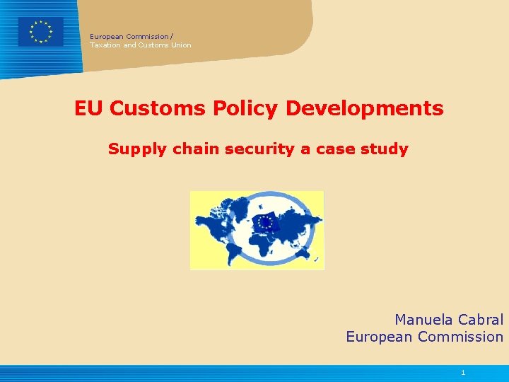 European Commission / Taxation and Customs Union EU Customs Policy Developments Supply chain security