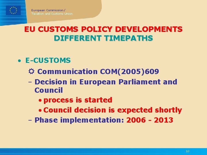 European Commission / Taxation and Customs Union EU CUSTOMS POLICY DEVELOPMENTS DIFFERENT TIMEPATHS •