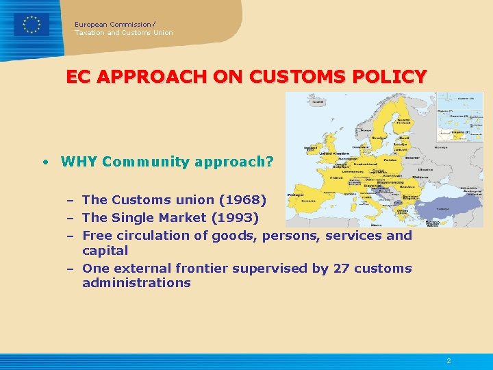 European Commission / Taxation and Customs Union EC APPROACH ON CUSTOMS POLICY • WHY