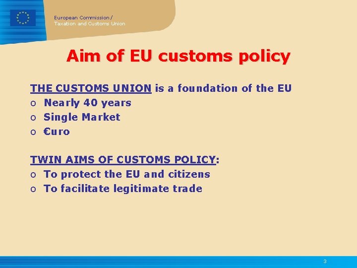 European Commission / Taxation and Customs Union Aim of EU customs policy THE CUSTOMS