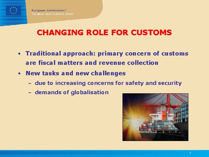 European Commission / Taxation and Customs Union CHANGING ROLE FOR CUSTOMS • Traditional approach: